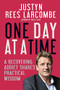 One Day at a Time (A recovering addict shares practical wisdom) by Justyn Rees Larcombe, 9780857217189