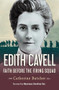 Edith Cavell (Faith before the firing squad) by Catherine Butcher, 9780857216571