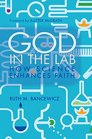 God in the Lab (How science enhances faith) by Ruth Bancewicz, 9780857215680