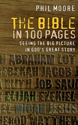 The Bible in 100 Pages (Seeing the big picture in God's great story) by Phil Moore, 9780857215512