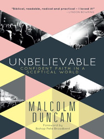 Unbelievable (Confident faith in a sceptical world) by Malcolm Duncan, 9780857215345