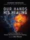 Our Hands His Healing (A Practical Guide to Prayer Ministry and Inner Healing) by Jeannie Morgan, 9780857214911