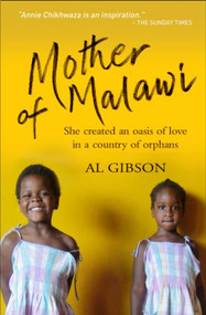 Mother of Malawi (She created an oasis of love in a country of orphans) by Annie Chikhwaza, Al Gibson, 9780857213754