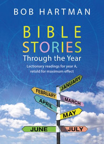 Bible Stories through the Year (Lectionary readings for Year A, retold for maximum effect) by Bob Hartman, 9780857213297