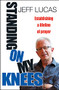 Standing on My Knees (Establishing a lifeline of prayer) by Jeff Lucas, 9780857212931