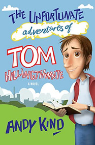 The Unfortunate Adventures of Tom Hillingthwaite by Andy D W Kind, 9780857214324
