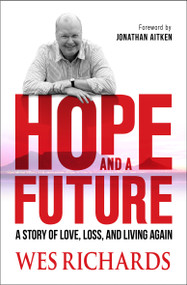 Hope and a Future (A story of love, loss and living again) by Wes Richards, 9780857212917