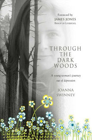 Through the Dark Woods (A young woman's journey out of depression) by Jo Swinney, 9781854247681