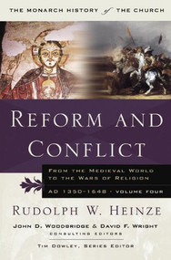 Reform and Conflict (From the Medieval World to the Wars of Religion, AD 1350-1648, Volume Fo) by Rudoph W. Heinze, Tim Dowley, 9781854246905