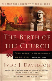 Birth of the Church (From Jesus to Constantine, AD30-312) by Ivor J Davidson, Tim Dowley, 9781854246585