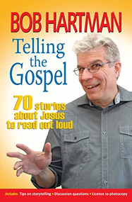 Telling the Gospel (70 stories about Jesus to read out loud) by Bob Hartman, 9780857216762