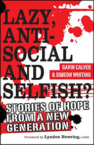 Lazy, Antisocial and Selfish? (Stories of hope from a new generation) by Gavin Calver, Simeon Whiting, 9781854249166