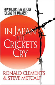 In Japan the Crickets Cry (How could Steve Metcalf forgive the Japanese?) by Ronald Clements, Steve Metcalf, 9781854249708