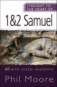 Straight to the Heart of 1&2 Samuel (60 bite-sized insights) by Phil Moore, 9780857212528