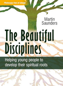 The Beautiful Disciplines (Helping young people to develop their spiritual roots) by Martin Saunders, 9780857210555