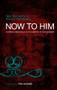 Now To Him (Putting Christ back at the centre of our worship) by J. John, Simon C Ponsonby, 9780857210326