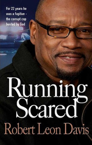 Running Scared (For 22 years he was a fugitive - the corrupt cop busted by God) by Robert Leon Davis, 9781854249937