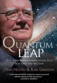 Quantum Leap (How John Polkinghorne found God in science and religion) by Dean Nelson, Karl Giberson, 9781854249722