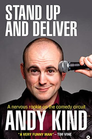 Stand Up and Deliver (A nervous rookie on the comedy circuit) by Andy D W Kind, 9780857210258