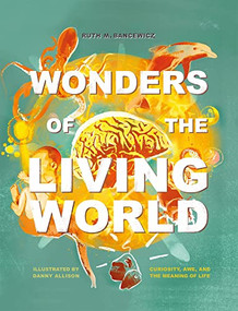 Wonders of the Living World (Illustrated Hardback) (Curiosity, awe, and the meaning of life) by Ruth Bancewicz, Danny Allison, 9780745980546