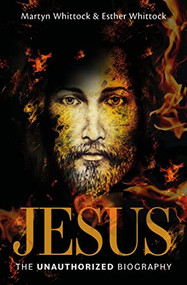 Jesus: The Unauthorized Biography by Martyn Whittock, Esther Whittock, 9780745980942