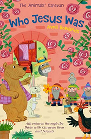 Who Jesus Was (Adventures through the Bible with Caravan Bear and Friends) by Avril Rowlands, Kay Widdowson, 9780745978130