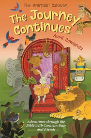 The Journey Continues (Adventures through the Bible with Caravan Bear and friends) by Avril Rowlands, Kay Widdowson, 9780745978116