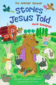 Stories Jesus Told (Adventures through the Bible with Caravan Bear and friends) by Avril Rowlands, Kay Widdowson, 9780745977577