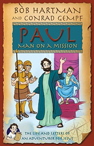 Paul, Man on a Mission (The Life and Letters of an Adventurer for Jesus) by Bob Hartman, Conrad Gempf, 9780745977393