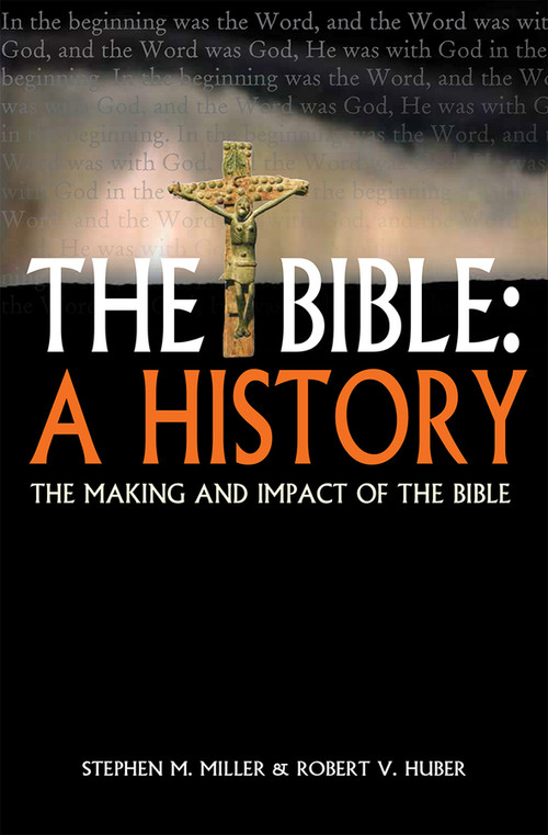 The Bible: A History (The making and impact of the Bible) by Stephen M Miller, Robert V Huber, 9780745970325