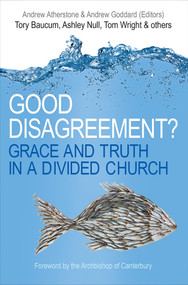 Good Disagreement? (Grace and truth in a divided church) by Andrew Atherstone, Andrew Goddard, 9780745968353