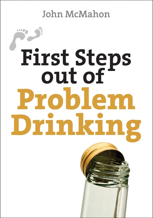 First Steps Out of Problem Drinking by John McMahon, 9780745953977
