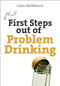 First Steps Out of Problem Drinking by John McMahon, 9780745953977