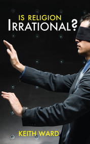Is Religion Irrational? by Keith Ward, 9780745955407