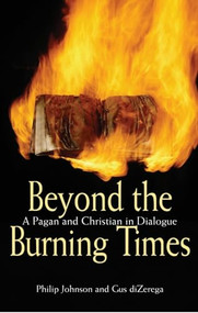 Beyond the Burning Times (A Pagan and Christian in Dialogue) by Philip Johnson, Gus diZerega, 9780745952727