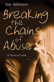 Breaking the Chains of Abuse (A Practical Guide) by Sue Atkinson, 9780745951355