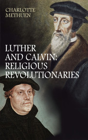 Luther and Calvin (Religious revolutionaries) by Charlotte Methuen, 9780745953403