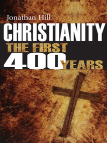Christianity: The First 400 years (The forging of a world faith) by Jonathan Hill, 9780745956312