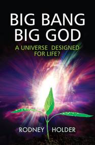 Big Bang Big God (A universe designed for life?) by Rodney Holder, 9780745956268