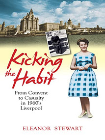Kicking the Habit (From Convent to Casualty in 1960s Liverpool) by Eleanor Stewart, 9780745956114