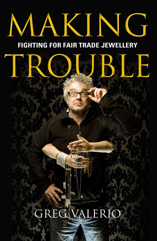 Making Trouble (Fighting for fair trade jewellery) by Greg Valerio, 9780745956039