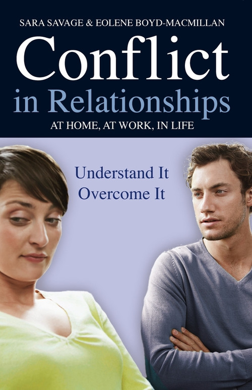 Conflict in Relationships (Understand it, overcome it: at home, at work, at play) by Sara Savage, Eolene Boyd-MacMillan, 9780745953625