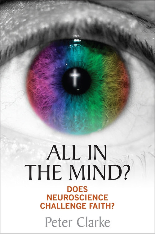All in the Mind? (Does neuroscience challenge faith?) by Peter Clarke, 9780745956756