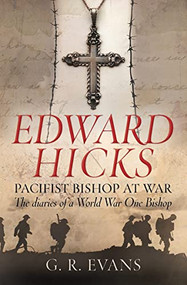 Edward Hicks: Pacifist Bishop at War (The diaries of a World War One Bishop) by G. R. Evans, 9780745956534