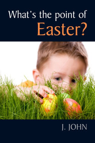 What's the Point of Easter? by J. John, 9780745955773