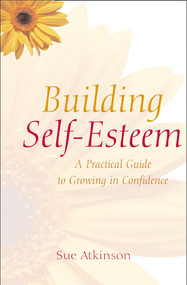 Building Self-Esteem (A Practical Guide to Growing in Confidence) by Sue Atkinson, 9780745931135