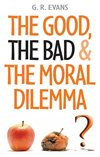 The Good, the Bad and the Moral Dilemma by G. R. Evans, 9780745952680