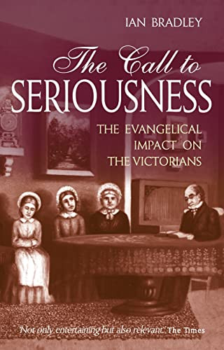 The Call to Seriousness (The evangelical impact on the Victorians) by Ian Bradley, 9780745952529