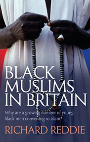 Black Muslims in Britain (Why are many young black men converting to Islam?) by Richard Reddie, 9780745953205