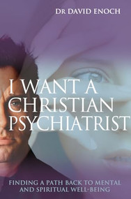 I Want a Christian Psychiatrist (Finding a path back to mental and spiritual well-being) by David Enoch, Jan Greenough, 9781854246844